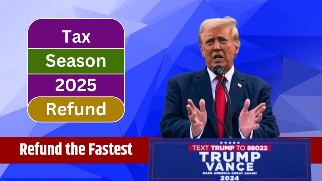 Tax Season 2025 Refund How Can You Get Your Refund the Fastest?